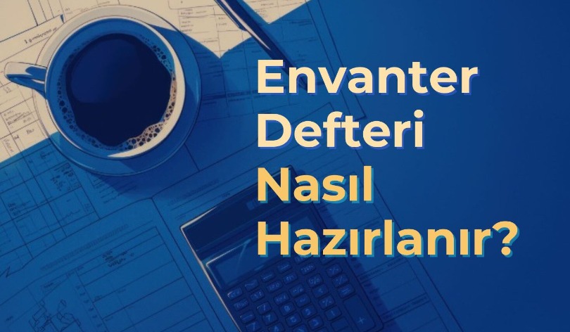 Envanter Defteri Nedir? Envanter Listesi Nasıl Hazırlanır?